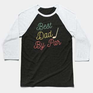 Best Dad By Par Retro Fathers Day Golf Baseball T-Shirt